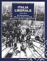 Italia liberale (1848-1918). Dal Risorgimento alla prima guerra mondiale. Il Risorgimento (1848-1870)-L'Italia liberale (1870-1900)-L'età giolittiana (1900-1915)-La prima guerra mondiale (1915-1918) libro