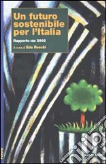 Un futuro sostenibile per l'Italia. Rapporto ISSI 2002 libro