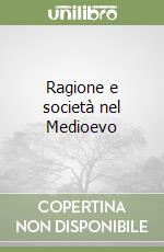 Ragione e società nel Medioevo libro