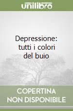 Depressione: tutti i colori del buio libro