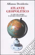 Atlante geopolitico. Il giro del mondo in 20 crisi internazionali