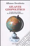 Atlante geopolitico. Il giro del mondo in 20 crisi internazionali libro