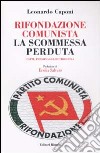 Rifondazione comunista: la scommessa perduta. Fatti, personaggi, retroscena libro di Caponi Leonardo