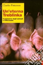 Un'eterna Treblinka. Il massacro degli animali e l'Olocausto