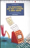 La macchina per fare i compiti e altre storie libro di Rodari Gianni Piumini R. (cur.)