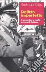 Delitto imperfetto. Il generale, la mafia, la società italiana libro