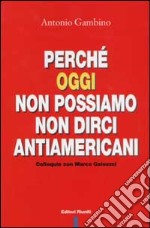 Perché oggi non possiamo non dirci antiamericani. Colloquio con Marco Galeazzi libro