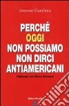 Perché oggi non possiamo non dirci antiamericani. Colloquio con Marco Galeazzi libro di Gambino Antonio