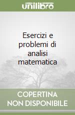 Esercizi e problemi di analisi matematica