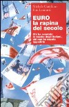 Euro, la rapina del secolo. Chi ha svuotato le tasche degli italiani, chi non ha saputo impedirlo libro di Gambino Michele Lannutti Elio