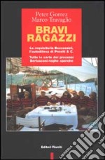 Bravi ragazzi. La requisitoria Boccassini, l'autodifesa di Previti & C. Tutte le carte dei processi Berlusconi-toghe sporche libro