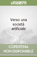 Verso una società artificiale libro