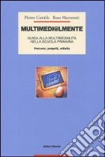 Multimedi@lmente. Guida alla multimedialità nella scuola primaria. Percorsi, progetti, attività