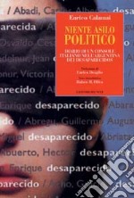 Niente asilo politico. Diario di un console italiano nell'Argentina dei desaparecidos