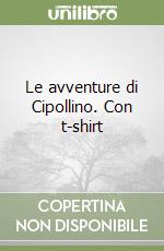 Le avventure di Cipollino. Con t-shirt libro