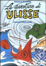 Le avventure di Ulisse. Ediz. illustrata