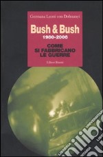 Bush & Bush 1980-2006. Come si fabbricano le guerre libro