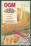 OGM. Le verità sconosciute di una strategia di conquista libro