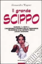 Il grande scippo. Europa 7 e Rete 4. L'incredibile vicenda delle frequenze televisive e gli effetti della legge Gasparri