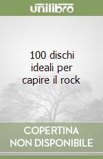 100 dischi ideali per capire il rock libro