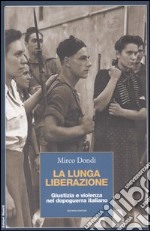 La lunga liberazione. Giustizia e violenza nel dopoguerra italiano