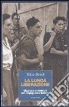 La lunga liberazione. Giustizia e violenza nel dopoguerra italiano libro