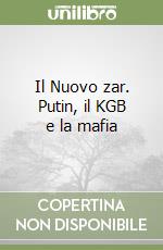 Il Nuovo zar. Putin, il KGB e la mafia libro