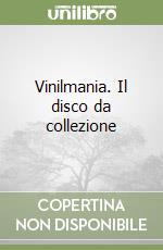 Vinilmania. Il disco da collezione