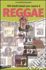 100 dischi ideali per capire il reggae libro