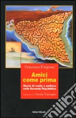 Amici come prima. Storie di mafia e politica nella Seconda Repubblica libro