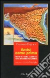 Amici come prima. Storie di mafia e politica nella Seconda Repubblica libro di Forgione Francesco