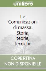 Le Comunicazioni di massa. Storia, teorie, tecniche