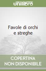 Favole di orchi e streghe libro