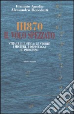 IH870. Il volo spezzato. Strage di Ustica: le storie, i misteri, i depistaggi, il processo libro