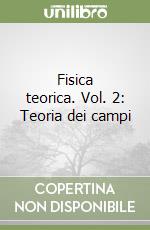 Fisica teorica. Vol. 2: Teoria dei campi libro