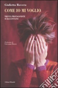 Come io mi voglio. Trenta protagoniste si raccontano libro