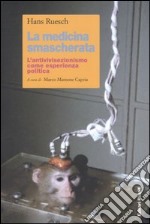 La medicina smascherata. L'antivivisezionismo come esperienza politica libro