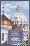 Roma Mosca. Alle origini delle incomprensioni tra cattolicesimo e ortodossia russa libro di Zattoni Piero