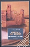 Un'isola sul Tevere. Il fascismo al di là del ponte libro di Ossicini Adriano