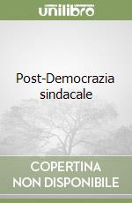 Post-Democrazia sindacale