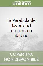 La Parabola del lavoro nel riformismo italiano libro