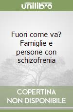 Fuori come va? Famiglie e persone con schizofrenia libro