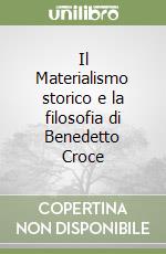 Il Materialismo storico e la filosofia di Benedetto Croce libro