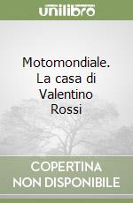 Motomondiale. La casa di Valentino Rossi