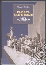 Europa oltre i mari. Il mito della missione di civiltà libro