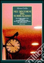 Nei dintorni del surrealismo. Da Alvaro a Zavattini umoristi balordi e sognatori nella letteratura italiana del Novecento libro