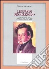 Leopardi progressivo. Il pensiero di Leopardi. L'officina dello Zibaldone. Naufragio senza spettatore libro di Luporini Cesare