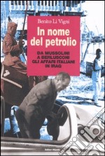 In nome del petrolio. Da Mussolini a Berlusconi gli affari italiani in Iraq libro