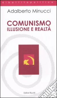 Comunismo. Illusione e realtà
