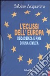 L'eclissi dell'Europa. Decadenza e fine di una civiltà libro